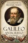 GALILEO ANTICRISTO. UNA BIOGRAFÍA | 9788492573356 | WHITE, MICHAEL