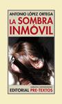 SOMBRA INMÓVIL, LA | 9788415894384 | LÓPEZ ORTEGA, ANTONIO