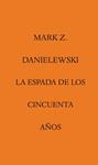 ESPADA DE LOS CINCUENTA AÑOS, LA | 9788492837779 | DANIELEWSKI, MARK Z.