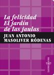 FELICIDAD, LA. EL JARDÍN DE LAS JAULAS | 9788461292660 | MASOLIVER RÓDENAS, JUAN