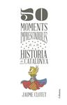 50 MOMENTS IMPRESCINDIBLES DE LA HISTÒRIA DE CATALUNYA | 9788466418928 | CLOTET PLANAS, JAUME