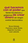 QUÉ HACEMOS CON EL PODER DE CREAR DINERO | 9788446037781