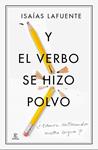 Y EL VERBO SE HIZO POLVO | 9788467041439 | LAFUENTE, ISAÍAS