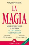 MAGIA, LA. CIRQUE DU SOLEIL. UNA HISTORIA SOBRE EL PODER DE | 9788495787996 | HEWARD, LYN / BACON, JOHN U.