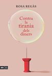 CONTRA LA TIRANIA DELS DINERS | 9788415224822 | REGÀS, ROSA