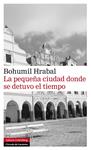 PEQUEÑA CIUDAD DONDE SE DETUVO EL TIEMPO, LA | 9788415472179 | HRABAL, BOHUMIL