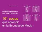 101 COSAS QUE APRENDÍ EN LA ESCUELA DE MODA | 9788415289784 | CABRERA, AÑLFREDO; FREDERICK, MATTHEW