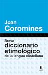 BREVE DICCIONARIO ETIMOLÓGICO DE LA LENGUA CASTELLANA | 9788424923648 | COROMINES, JOAN