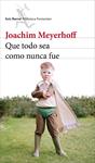 QUE TODO SEA COMO NUNCA FUE | 9788432224188 | MEYERHOFF, JOACHIM