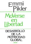 MOVERSE EN LIBERTAD. DESARROLLO DE LA PSICOMOTRICIDAD GLOBAL | 9788427706729 | PIKLER, EMMI