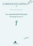 EL LENGUAJE LITERARIO I. LA COMUNICACIÓN LITERARIA | 9788476352076 | GARCIA BARRIENTOS, JOSE LUIS