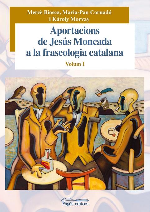 APORTACIONS DE JESÚS MONCADA A LA FRASEOLOGIA CATALANA. VOLUM I | 9788499756943 | BIOSCA POSTIUS, MERCÈ/CORNADÓ TEIXIDÓ, MARIA-PAU/MORVAY, KÁROLY