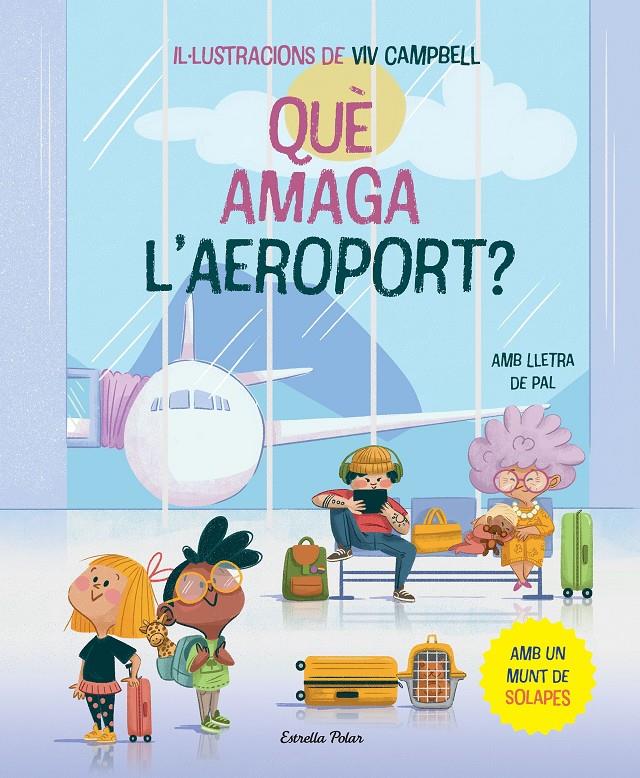 QUÈ AMAGA L'AEROPORT? LLIBRE AMB SOLAPES. AMB LLETRA DE PAL | 9788413896830 | SAMBA, GINA / CAMPBELL, VIV