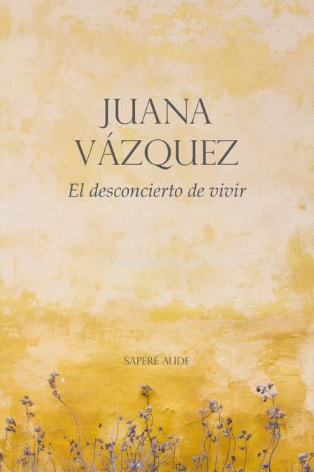 EL DESCONCIERTO DE VIVIR | 9788419343017TA | VÁZQUEZ, JUANA