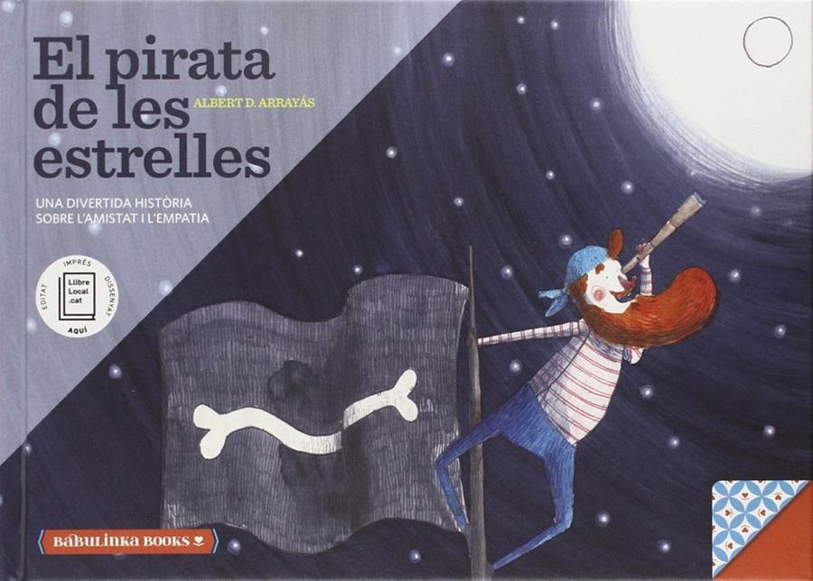 PIRATA DE LES ESTRELLES. UNA BELLA HISTÒRIA SOBRE L'AMISTAT I L'EMPATIA, EL | 9788494159046 | ARRAYÁS, ALBERT D.