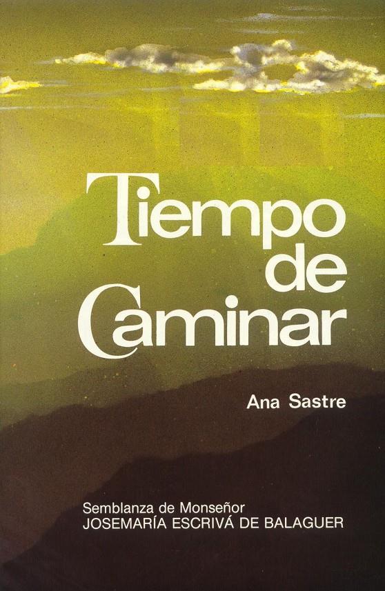 TIEMPO DE CAMINAR. SEMBLANZA DE JOSEMARIA ESCRIVA DE BALAGUE | 9788432125706 | SASTRE, ANA