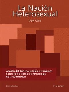 LA NACIÓN HETEROSEXUAL. ANÁLISIS DEL DISCURSO JURÍDICO | 9789584618702 | CURIEL, OCHY