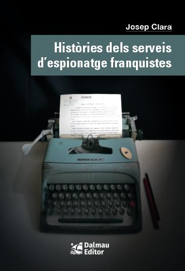 HISTÒRIES DELS SERVEIS D'ESPIONATGE FRANQUISTES | 9788423208999 | CLARÀ, JOSEP