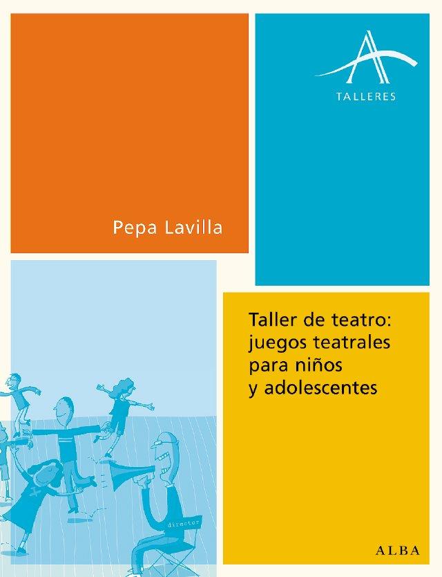 TALLER DE TEATRO. JUEGOS TEATRALES PARA NIÑOS Y ADOLESCENTES | 9788484283072 | LAVILLA, PEPA