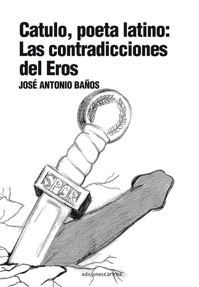 CATULO, POETA LATINO: LAS CONTRADICCIONES DEL EROS | 9788415021025 | JOSÉ ANTONIO BAÑOS