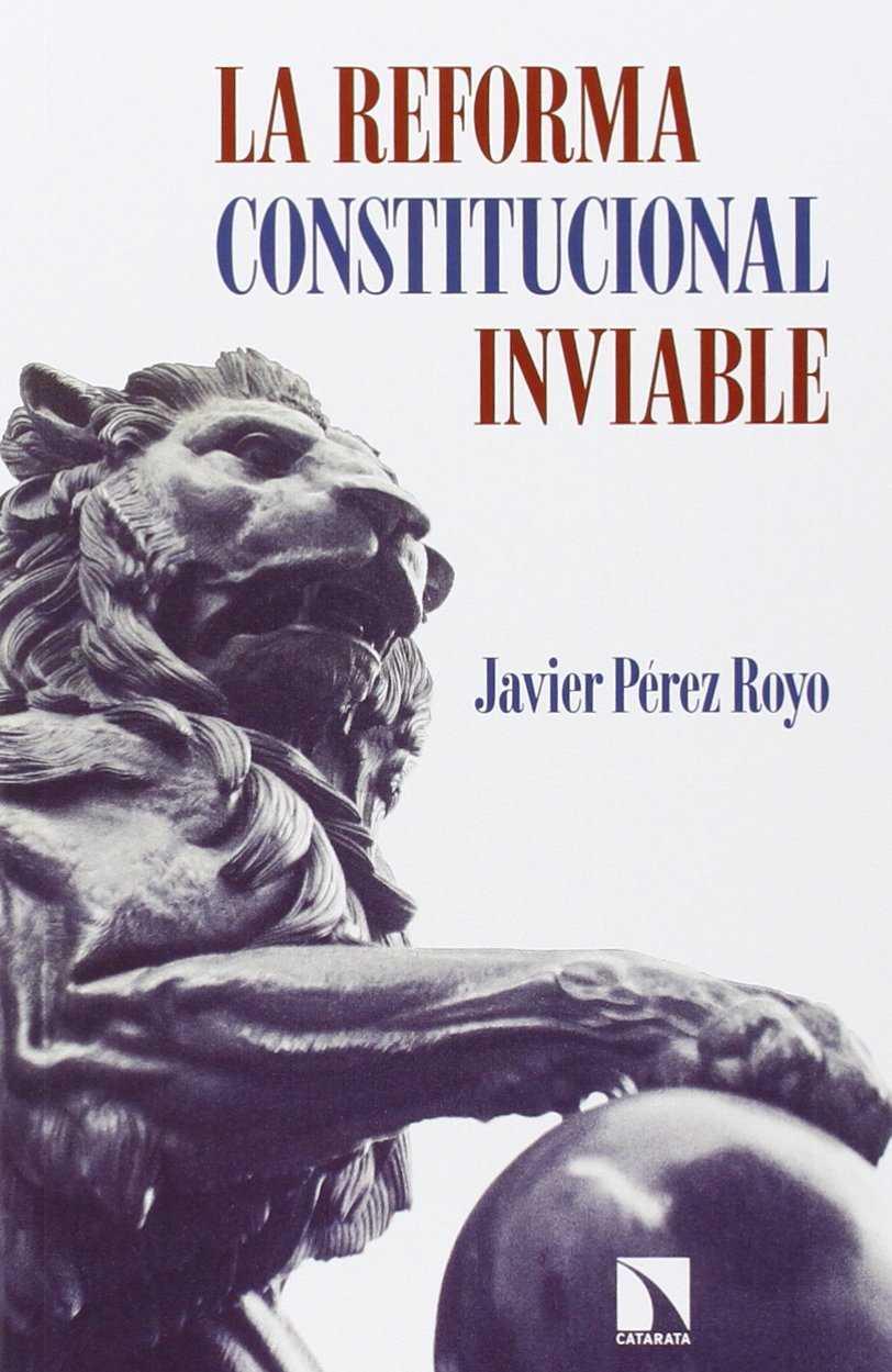 REFORMA CONSTITUCIONAL INVIABLE, LA | 9788490970553 | PÉREZ ROYO, JAVIER