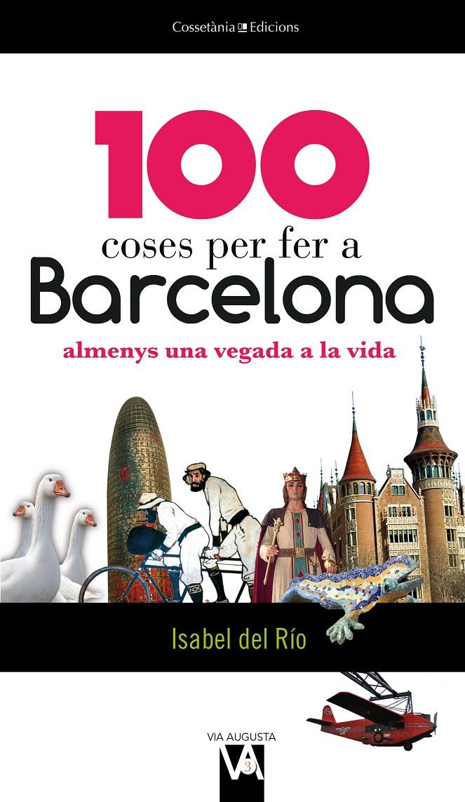 100 COSES PER FER A BARCELONA ALMENYS UNA VEGADA A LA VIDA | 9788490341018 | RÍO, ISABEL DEL