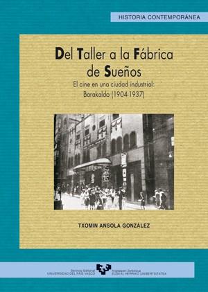 DEL TALLER A LA FÁBRICA DE SUEÑOS. CINE EN BARAKALDO | 9788483734193 | ANSOLA GOZÁLEZ, TXOMIN