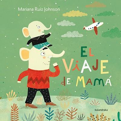 VIAJE DE MAMÁ, EL | 9788484649915 | RUIZ JOHNSON, MARIANA