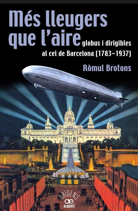 MÉS LLEUGERS QUE L'AIRE, GLOBUS I DIRIGIBLES AL CEL DE BARCELONA (1783-1937) | 9788472460966 | BROTONS, RÒMUL