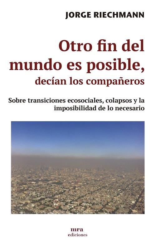 OTRO FIN DEL MUNDO ES POSIBLE, DECÍAN LOS COMPAÑEROS | 9788496504363TA | RIECHMANN, JORGE