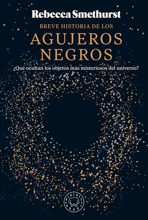 BREVE HISTORIA DE LOS AGUJEROS NEGROS | 9788410025134 | SMETHURST, REBECCA