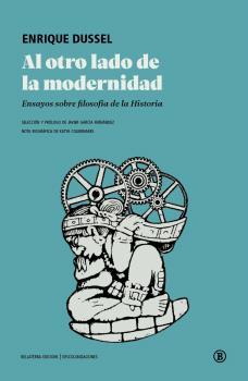 AL OTRO LADO DE LA MODERNIDAD. ENSAYOS SOBRE FILOSOFÍA DE LA HISTORIA | 9788419160874 | DUSSEL, ENRIQUE