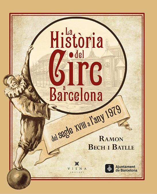 HISTÒRIA DEL CIRC A BARCELONA DEL SEGLE XVIII A L'ANY 1979, LA | 9788483308462 | BECH I BATLLE, RAMON