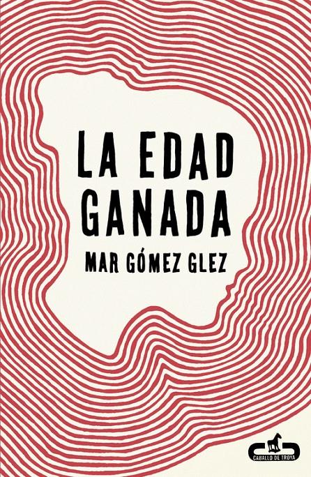 LA EDAD GANADA (CABALLO DE TROYA 2015, 1) | 9788415451495 | GOMEZ GLEZ,MAR