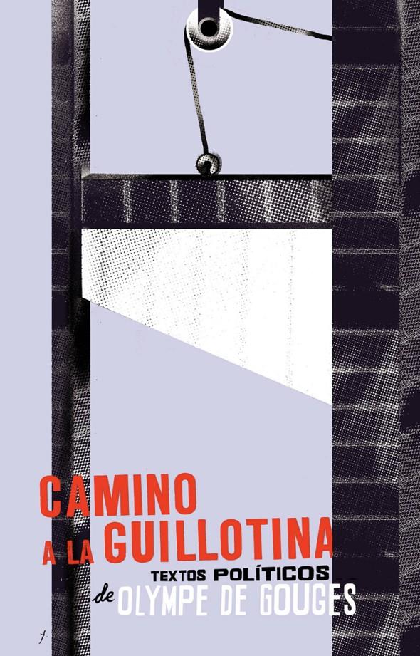 CAMINO A LA GUILLOTINA. TEXTOS POLÍTICOS | 9788494872693 | GOUGES, OLYMPE DE