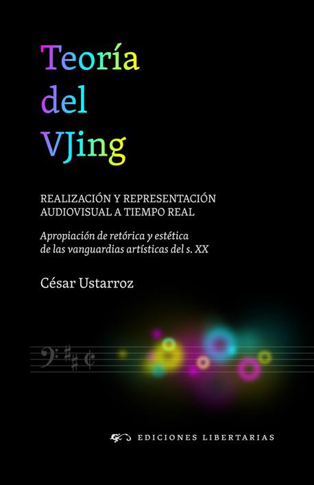 TEORÍA DEL VJING. REALIZACIÓN Y REPRESENTACIÓN AUDIOVISUAL A TIEMPO REAL | 9788479547035 | USTARROZ, CÉSAR