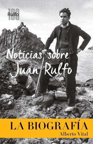 NOTICIAS SOBRE JUAN RULFO. LA BIOGRAFÍA | 9788417047115 | VITAL, ALBERTO