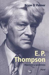 E.P. THOMPSON. OBJECIONES Y OPOSICIONES | 9788437059044 | PALMER, BRYAN D.