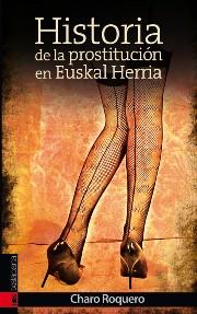 HISTORIA DE LA PROSTITUCIÓN EN EUSKAL HERRIA | 9788415313748 | ROQUERO, CHARO