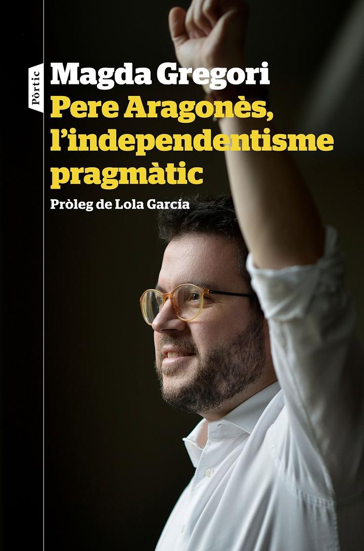 PERE ARAGONÈS, L'INDEPENDENTISME PRAGMÀTIC | 9788498094633TA | GREGORI, MAGDA