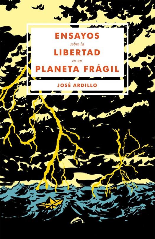 ENSAYOS SOBRE LA LIBERTAD EN UN PLANETA FRÁGIL | 9788494109263 | ARDILLO, JOSÉ