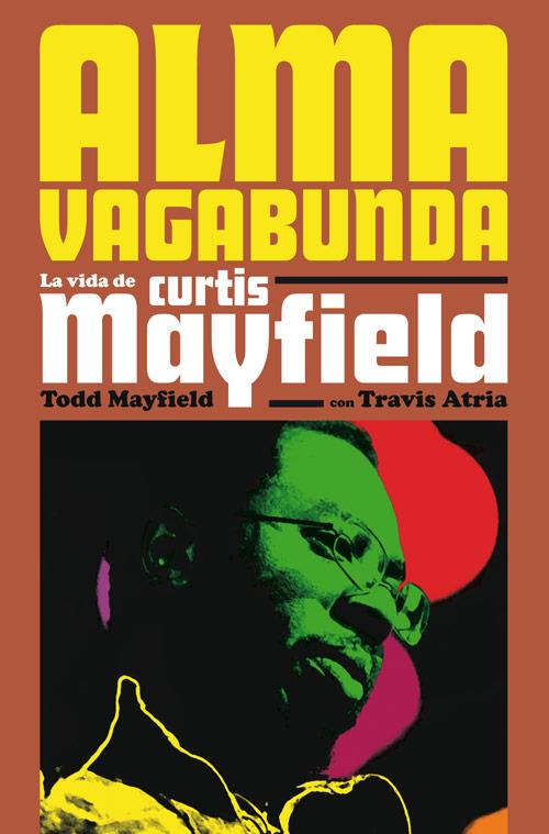 ALMA VAGABUNDA. LA VIDA DE CURTIS MAYFIELD | 9788417645076 | MAYFIELD, TODD / ATRIA, TRAVIS