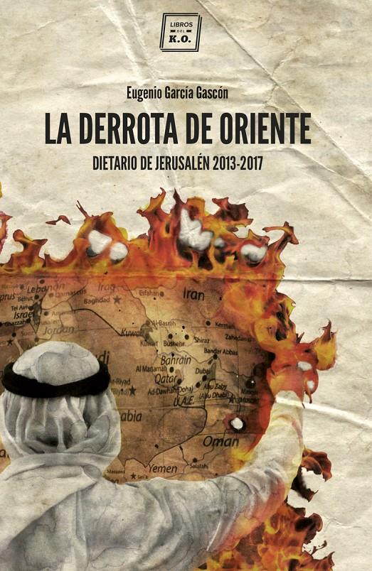 LA DERROTA DE ORIENTE | 9788416001774 | GARCÍA GASCÓN, EUGENIO