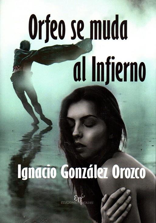 ORFEO SE MUDA AL INFIERNO | 9788494800009 | GONZÁLEZ OROZCO, IGNACIO