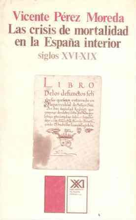 LAS CRISIS DE MORTALIDAD EN LA ESPAÑA INTERIOR (SIGLOS XVI-XIX) | 9788432303807TA | PÉREZ MOREDA, VICENTE