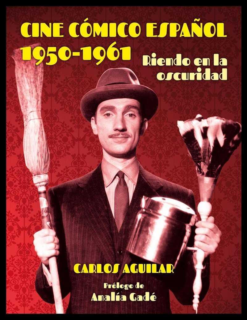 CINE CÓMICO ESPAÑOL 1950-1961 | 9788494614217 | AGUILAR GUTIÉRREZ, CARLOS