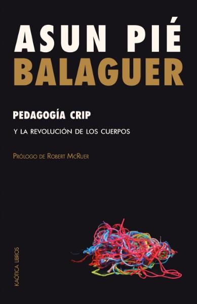 PEDAGOGÍA CRIP Y LA REVOLUCIÓN DE LOS CUERPOS | 9788412731576 | PIÉ BALAGUER, ASUN