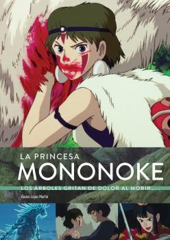 LA PRINCESA MONONOKE. LOS ARBOLES GRITAN DOLOR | 9788418320774 |  LÓPEZ MARTÍN, ALVARO