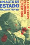 UN ACTO DE ESTADO. LA EJECUCIÓN DE MARTIN LUTHER KING | 9788495440426TA | PEPPER, WILLIAM F.