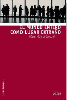 MUNDO ENTERO COMO LUGAR EXTRAÑO, EL | 9788497848428 | GARCÍA CANCLINI, NÉSTOR